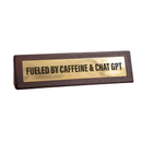 Wooden Desk Sign - Fuelled by Caffeine & Chat GPT