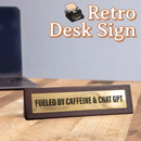 Wooden Desk Sign - Fuelled by Caffeine & Chat GPT