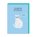 At Least The Cat Loves You Card